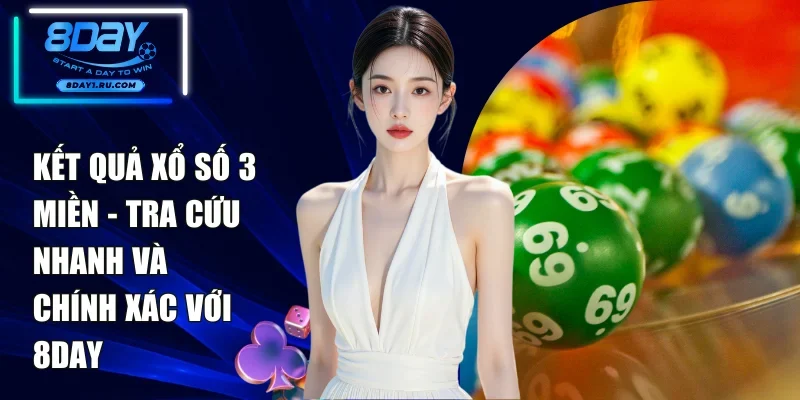 Kết Quả Xổ Số 3 Miền - Tra Cứu Nhanh Và Chính Xác Với 8DAY
