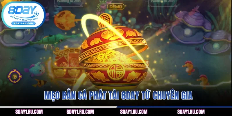 Mẹo Bắn cá Phát Tài 8DAY từ chuyên gia