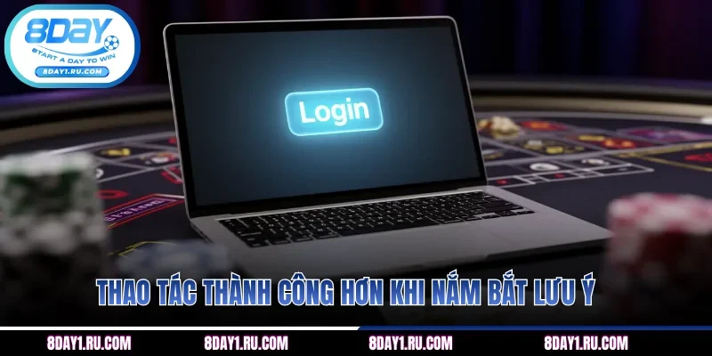Thao tác thành công hơn khi nắm bắt lưu ý
